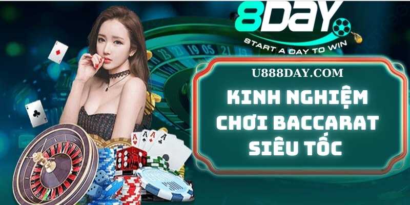 Kinh nghiệm chơi Baccarat Siêu Tốc thành công tại 8DAY