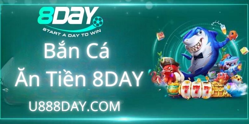 Bắn Cá Ăn Tiền 8DAY