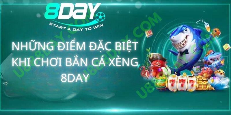 Những Điểm Đặc Biệt Khi Chơi Bắn Cá Xèng 8DAY