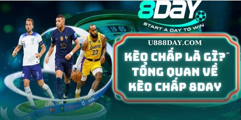 Kèo Chấp là gì? Tổng quan về Kèo Chấp 8DAY