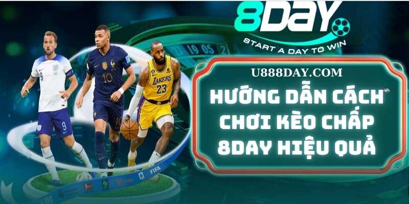 Hướng dẫn cách chơi Kèo Chấp 8DAY hiệu quả