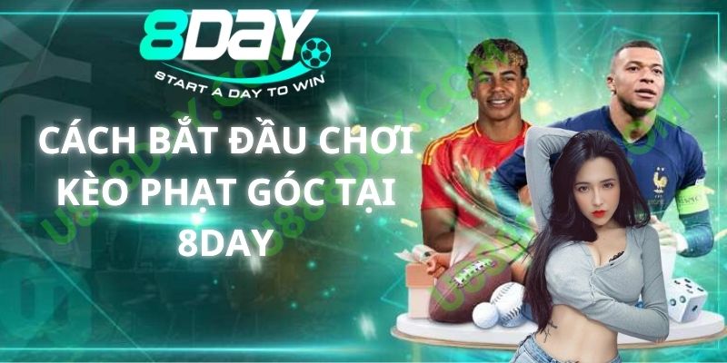 Cách Bắt Đầu Chơi Kèo Phạt Góc Tại 8DAY