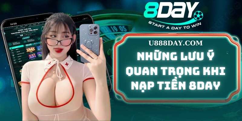 Những Lưu Ý Quan Trọng Khi Nạp Tiền 8DAY