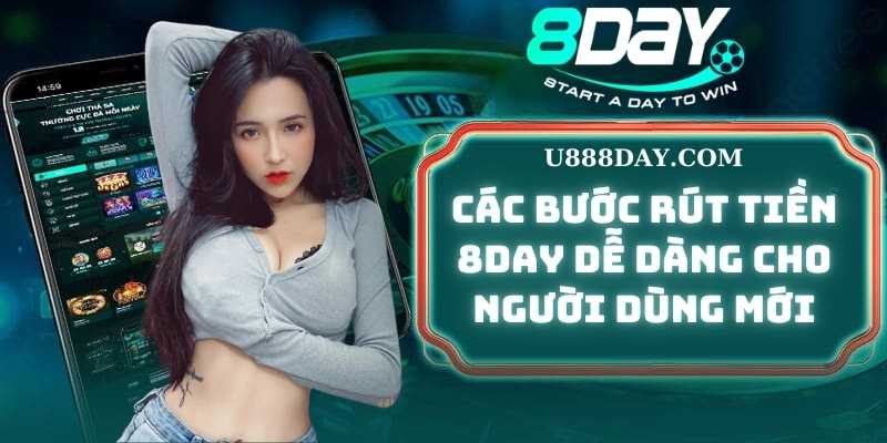 Các Bước Rút Tiền 8DAY Dễ Dàng Cho Người Dùng Mới