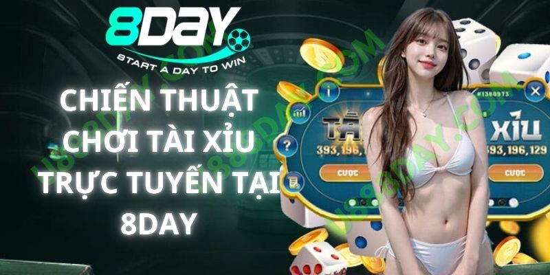 Chiến Thuật Chơi Tài Xỉu Trực Tuyến Tại 8DAY